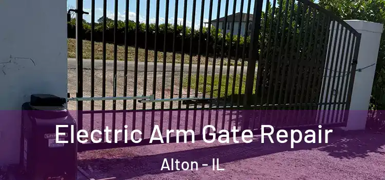 Electric Arm Gate Repair Alton - IL